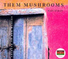 Them Mushrooms